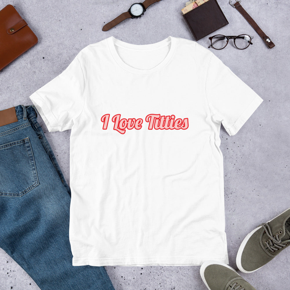 I Love Titties Unisex T-Shirt